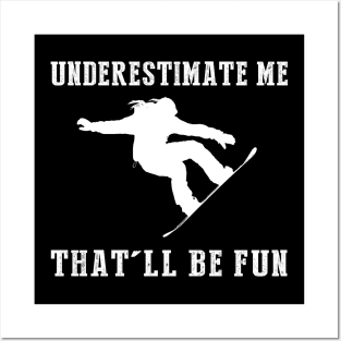 Shred and Smile! Snowboarding Underestimate Me Tee - Embrace the Slope Humor! Posters and Art